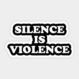 Silence is Violence Sticker